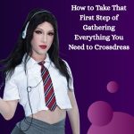 How to Take That First Step of Gathering Everything You Need to Crossdress